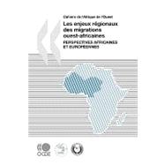 Cahiers de l'Afrique de l'Ouest les Enjeux réGionaux des Migrations Ouest-Africaines : Perspectives Africaines et EuropéEnnes