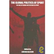 The Global Politics of Sport: The Role of Global Institutions in Sport