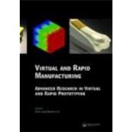 Virtual and Rapid Manufacturing: Advanced Research in Virtual and Rapid Prototyping