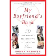 My Boyfriend's Back Fifty True Stories of Reconnecting with a Long-Lost Love