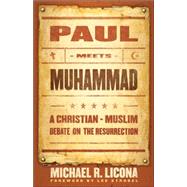 Paul Meets Muhammad : A Christian-Muslim Debate on the Resurrection