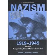 Nazism 1919-1945 Volume 3 Foreign Policy, War and Racial Extermination: A Documentary Reader