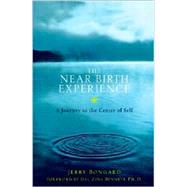 The Near-Birth Experience A Journey to the Center of Self
