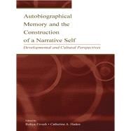 Autobiographical Memory and the Construction of A Narrative Self: Developmental and Cultural Perspectives