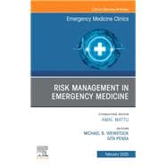 Risk Management in Emergency Medicine, An Issue of Emergency Medicine Clinics of North America
