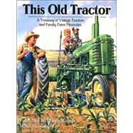 This Old Tractor : A Treasury of Vintage Tractors and Family Farm Memories