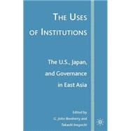 The Uses of Institutions The U.S., Japan, and Governance in East Asia