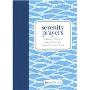 Serenity Prayers Prayers, Poems, and Prose to Soothe Your Soul