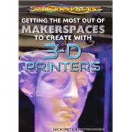 Getting the Most Out of Makerspaces to Create With 3-d Printers