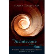 The Architecture of the Soul A Unitive Model of the Human Person