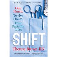 The Shift: One Nurse, Twelve Hours, Four Patients' Lives