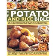 The Potato & Rice Bible Over 350 Delicious, Easy-To-Make Recipes For Two All-Time Staple Foods, From Soups To Bakes, Shown Step By Step In 1500 Glorious Photographs