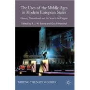 The Uses of the Middle Ages in Modern European States History, Nationhood and the Search for Origins