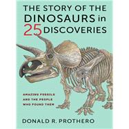 The Story of the Dinosaurs in 25 Discoveries