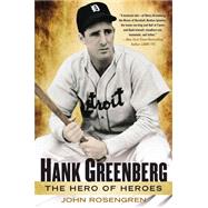 Hank Greenberg The Hero of Heroes