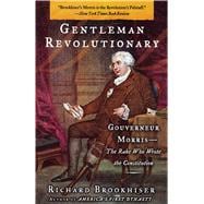 Gentleman Revolutionary Gouverneur Morris, the Rake Who Wrote the Constitution