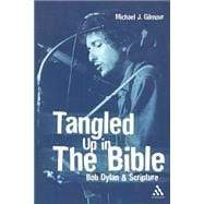 Tangled Up in the Bible Bob Dylan and Scripture