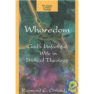 Whoredom : God's Unfaithful Wife in Biblical Theology
