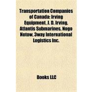 Transportation Companies of Canad : Irving Equipment, J. D. Irving, Atlantis Submarines, Nogo Notow, 3way International Logistics Inc