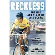 Reckless The Life and Times of Luis Ocaña