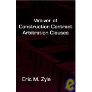 Waiver of Construction Contract Arbitration Clauses