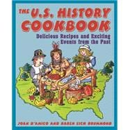 The U.S. History Cookbook Delicious Recipes and Exciting Events from the Past
