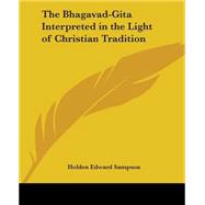 The Bhagavad-gita Interpreted In The Light Of Christian Tradition