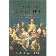 City of Laughter Sex and Satire in Eighteenth-Century London
