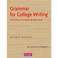 Grammar for College : A Sentence-Composing Approach: A Student Worktext