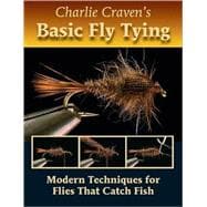 Charlie Craven's Basic Fly Tying Modern Techniques for Flies That Catch Fish