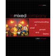 In Mixed Company: Communicating in Small Groups and Teams, 7th Edition