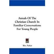 Annals of the Christian Church in Familiar Conversations for Young People
