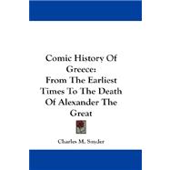 Comic History of Greece : From the Earliest Times to the Death of Alexander the Great