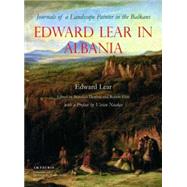 Edward Lear in Albania Journals of a Landscape Painter in the Balkans