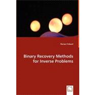 Binary Recovery Methods for Inverse Problems