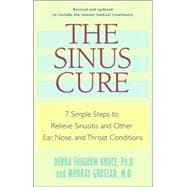 The Sinus Cure 7 Simple Steps to Relieve Sinusitis and Other Ear, Nose, and Throat Conditions