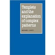 Templets and the Explanation of Complex Patterns