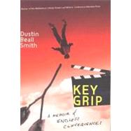 Key Grip : A Memoir of Endless Consequences
