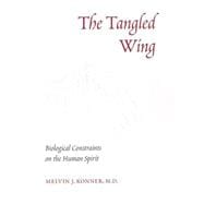 The Tangled Wing Biological Constraints on the Human Spirit