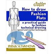 How to Draw Fashion Flats: A practical guide to fashion technical drawing (pencil and marker techniques) (Fashion Croquis Books)