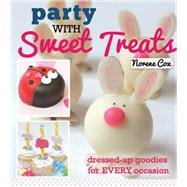 Party With Sweet Treats: Dressed-up Goodies for Every Occasion