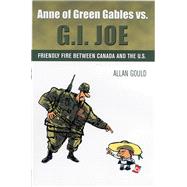 Anne of Green Gables vs. G.I. Joe Friendly Fire between Canada and the U.S.