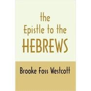 The Epistle to Hebrews: The Greek Text with Notes and Essays
