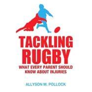 Tackling Rugby What Every Parent Should Know