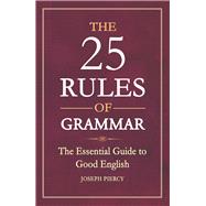 The 25 Rules of Grammar The Essential Guide to Good English