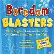 Boredom Blasters Brain Bogglers, Awesome Activities, Cool Comics, Tasty Treats, and More . . .