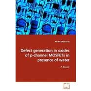 Defect Generation in Oxides of P-channel Mosfets in Presence of Water
