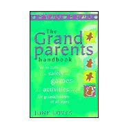 The Grandparents Handbook: Up to Date...Safety...Games... Activities for Grandchildren of All Ages