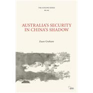 Australia’s Security in China’s Shadow