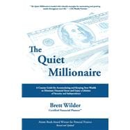 The Quiet Millionaire How to Eliminate Debt and Build Wealth to Enjoy the Fullest Free Life of Your Dreams